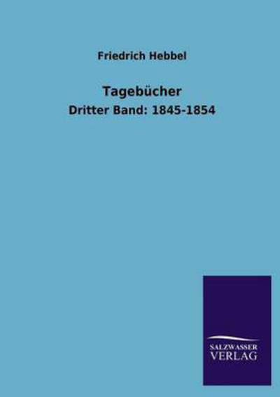 Tagebücher: Dritter Band: 1845-1854 - Hebbel, Friedrich