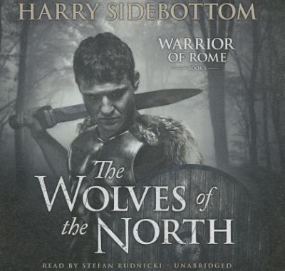 The Wolves of the North (Warrior of Rome, Band 5) - Sidebottom, Harry und Stefan Rudnicki