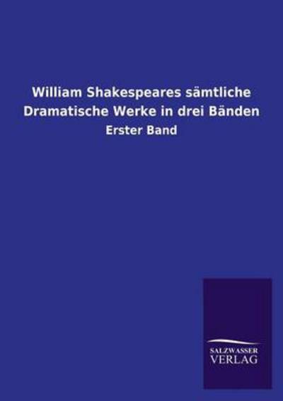 William Shakespeares sämtliche Dramatische Werke in drei Bänden: Erster Band - Salzwasser-Verlag, Gmbh
