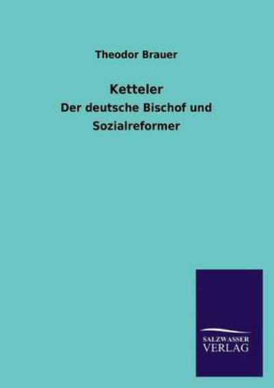 Ketteler: Der deutsche Bischof und Sozialreformer - Brauer, Theodor