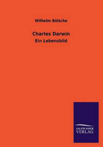 Charles Darwin: Ein Lebensbild - Bölsche, Wilhelm