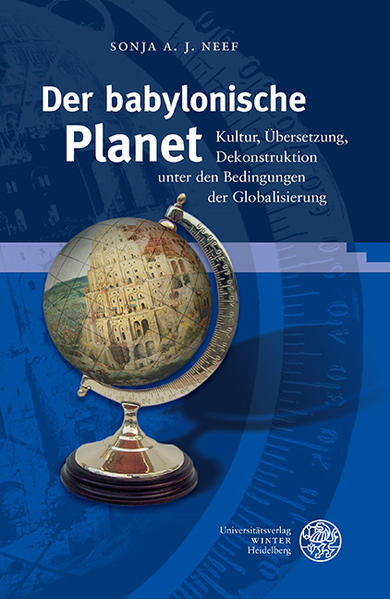 Der babylonische Planet Kultur, Übersetzung, Dekonstruktion unter den Bedingungen der Globalisierung - Neef, Sonja A. J.