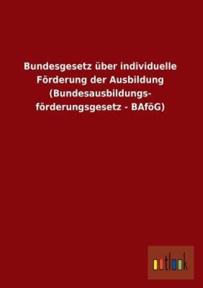 Bundesgesetz über individuelle Förderung der Ausbildung (Bundesausbildungsförderungsgesetz - BAföG) - Outlook, Verlag