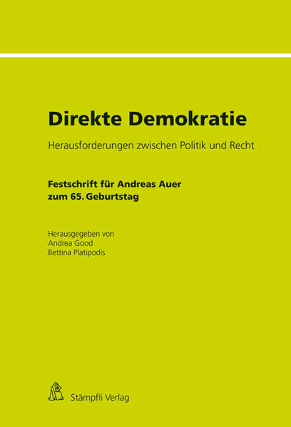 Direkte Demokratie Herausforderungen zwischen Politik und Recht - Festschrift für Andreas Auer zum 65. Geburtstag - Good, Andrea und Bettina Platipodis