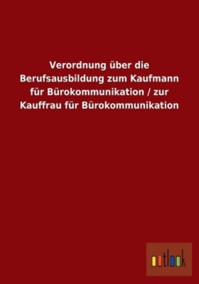 Verordnung über die Berufsausbildung zum Kaufmann für Bürokommunikation / zur Kauffrau für Bürokommunikation - Outlook, Verlag