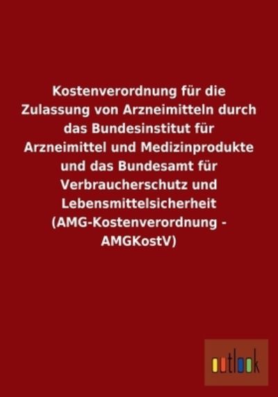 Kostenverordnung für die Zulassung von Arzneimitteln durch das Bundesinstitut für Arzneimittel und Medizinprodukte und d - Outlook, Verlag
