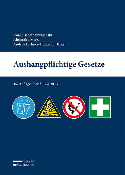 Aushangpflichtige Gesetze Stand 1. 2. 2013 - Szymanski, Eva-Elisabeth, Alexandra Marx  und Andrea Lechner-Thomann
