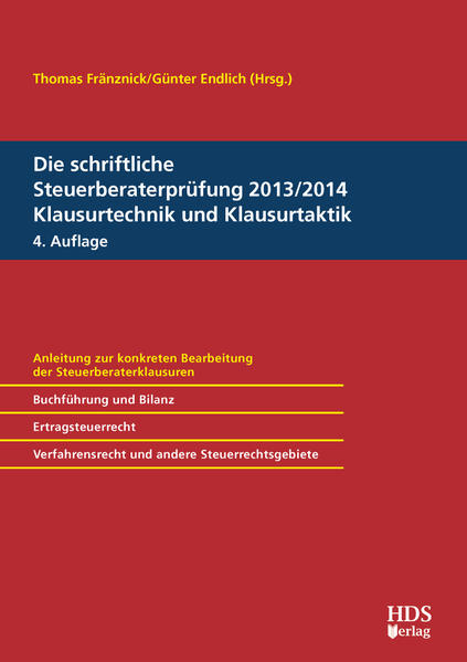Die schriftliche Steuerberaterprüfung 2013/2014 Klausurtechnik und Klausurtaktik - Endlich, Günter und Thomas Fränznick