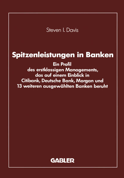 Spitzenleistungen in Banken Ein Profil des erstklassigen Managements, das auf einem Einblick in Citibank, Deutsche Bank, Morgan und 13 weiteren ausgewählten Banken beruht - Davis, Steven I.