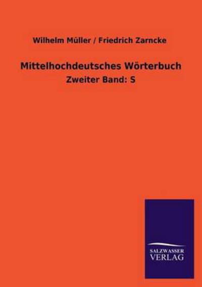Mittelhochdeutsches Wörterbuch: Zweiter Band: S - Müller, Wilhelm und Friedrich Zarncke