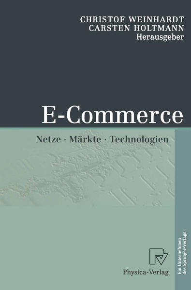 E-Commerce Netze, Märkte, Technologien - Weinhardt, Christof und Carsten Holtmann