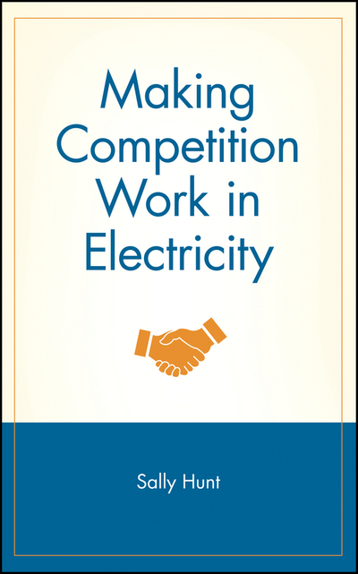 Making Competition Work in Electricity (Wiley Finance Series)  Illustrated - Hunt, Sally
