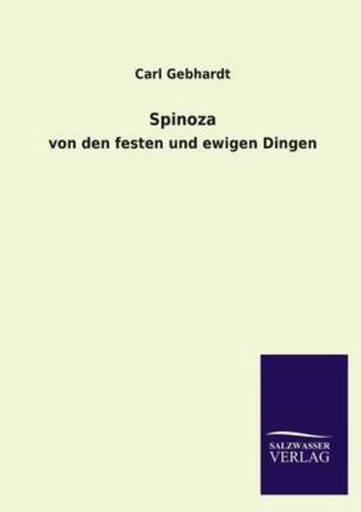 Spinoza: von den festen und ewigen Dingen - Gebhardt,  Carl
