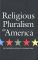 Religious Pluralism in America: The Contentious History of a Founding Ideal - R Hutchison William