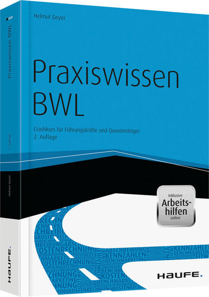 Praxiswissen BWL - inkl. Arbeitshilfen online Crashkurs für Führungskräfte und Quereinsteiger - Geyer, Helmut