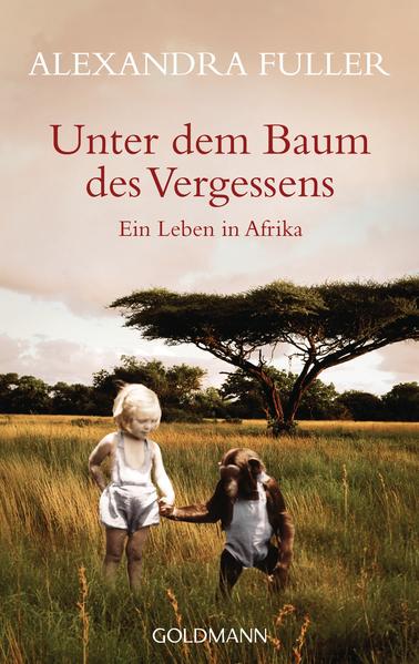 Unter dem Baum des Vergessens Ein Leben in Afrika - Fuller, Alexandra und Walter Ahlers