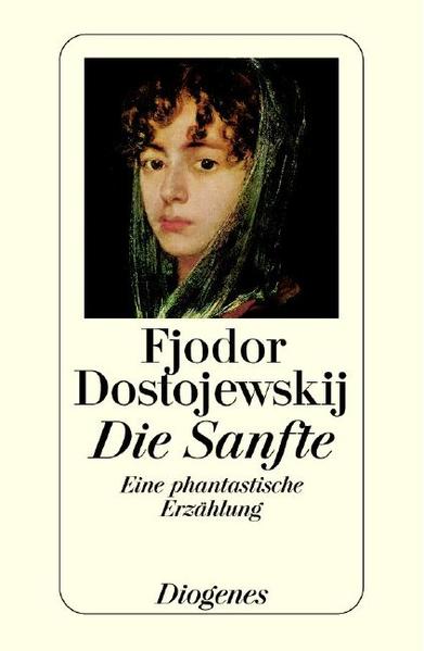 Die Sanfte Eine phantastische Erzählung - Dostojewskij, Fjodor M