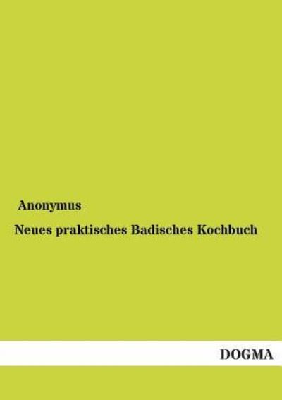 Neues praktisches Badisches Kochbuch - Anonymus