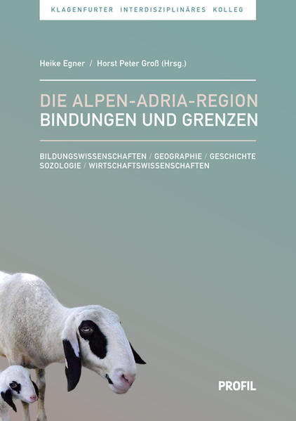 Die Alpen–Adria-Region - Bindungen und Grenzen Bildungswissenschaften / Geographie / geschichte / Sozologie / Wirtsschaftswissensscha - Egner, Heike und Horst Peter Groß