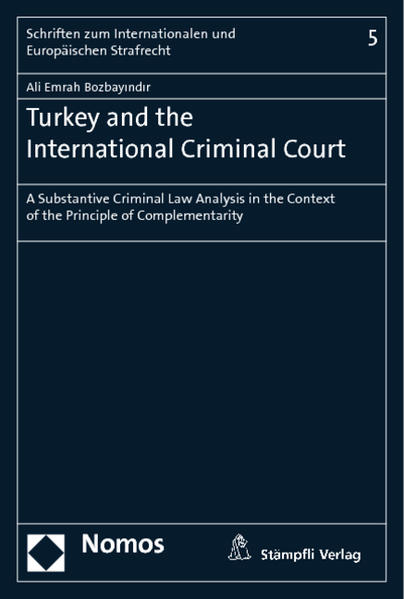 Turkey and the International Criminal Court A Substantive Criminal Law Analysis in the Context of the Principle of Complementarity - Bozbayindir, Ali Emrah