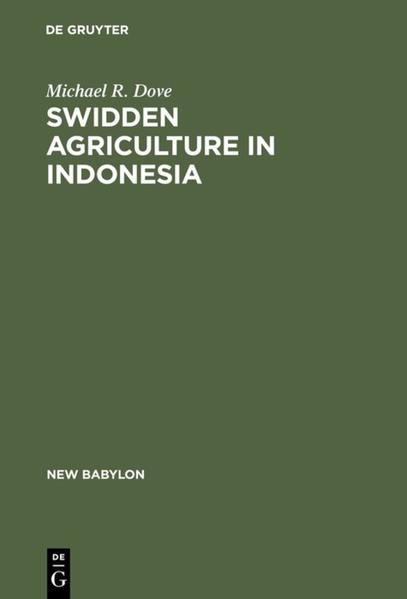 Swidden Agriculture in Indonesia The Subsistence Strategies of the Kalimantan Kant - Dove, Michael R.