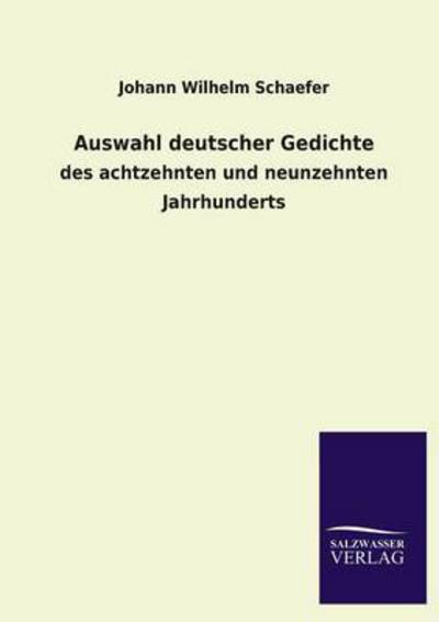 Auswahl deutscher Gedichte: des achtzehnten und neunzehnten Jahrhunderts - Schaefer Johann, Wilhelm