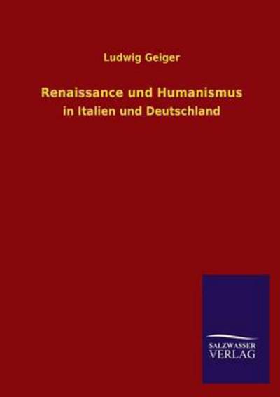 Renaissance und Humanismus: in Italien und Deutschland - Geiger, Ludwig