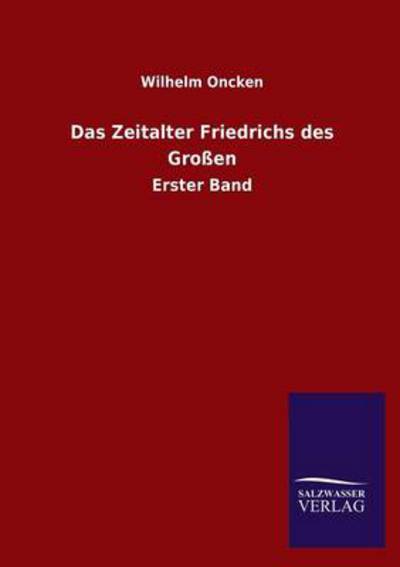 Das Zeitalter Friedrichs des Großen: Erster Band - Oncken, Wilhelm