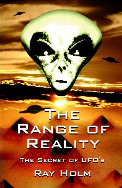 The Range of Reality: The Secret of Ufo`s - Holm, Ray