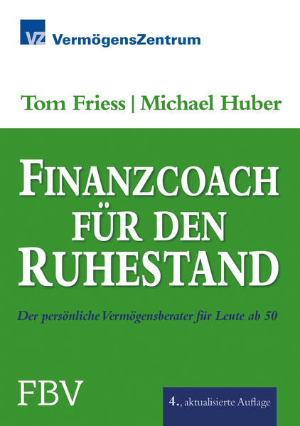 Finanzcoach für den Ruhestand Der persönliche Vermögensberater für Leute ab 50 - Friess, Tom und Michael Huber