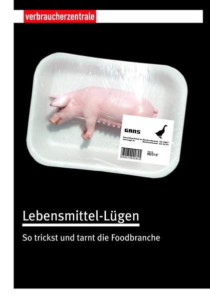 Lebensmittel-Lügen Wie die Food-Branche trickst und tarnt - Klein, Birgit, Janina Löbel  und Andrea Schauff