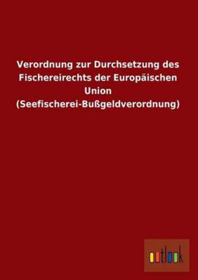 Verordnung zur Durchsetzung des Fischereirechts der Europäischen Union (Seefischerei-Bußgeldverordnung) - Ohne, Autor