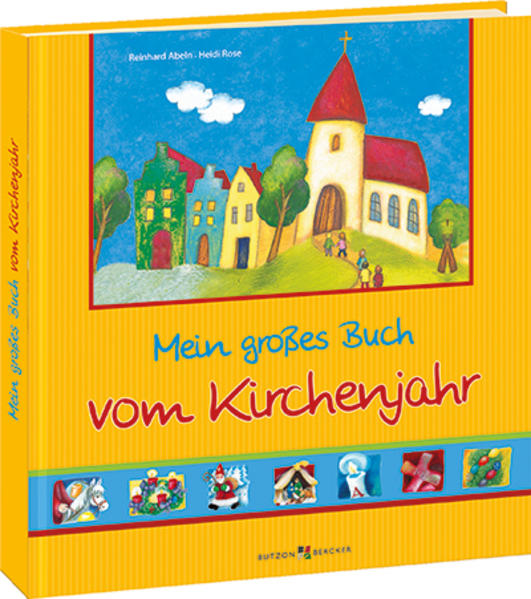 Mein großes Buch vom Kirchenjahr Feste und Bräuche erleben - Rose, Heidi, Reinhard Abeln  und Yvonne Hoppe-Engbring