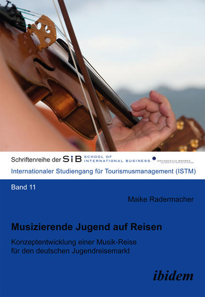 Musizierende Jugend auf Reisen Konzeptentwicklung einer Musik-Reise für den deutschen Jugendreisemarkt - Radermacher, Maike und Felix Herle