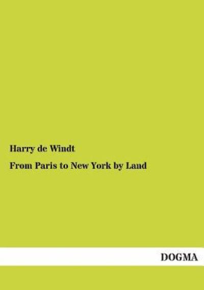 From Paris to New York by Land  Repr. - de Windt, Harry