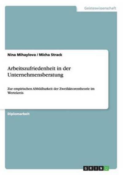 Arbeitszufriedenheit in der Unternehmensberatung: Zur empirischen Abbildbarkeit der Zweifaktorentheorie im Wertekreis - Strack, Micha und Nina Mihaylova