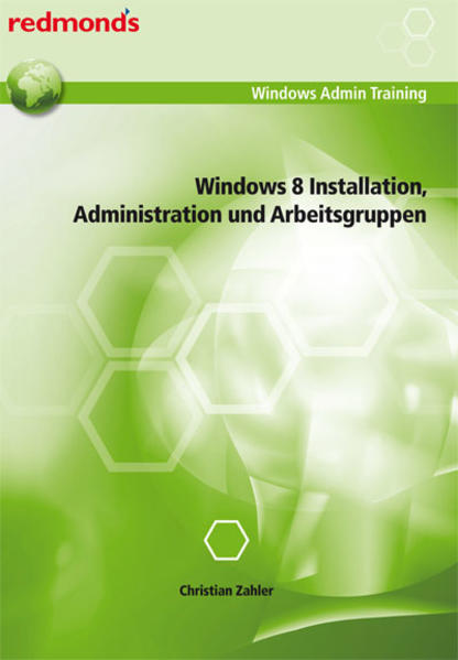 Windows 8 Installation, Administration und Arbeitsgruppen redmond`s Windows Admin Training - Zahler, Christian