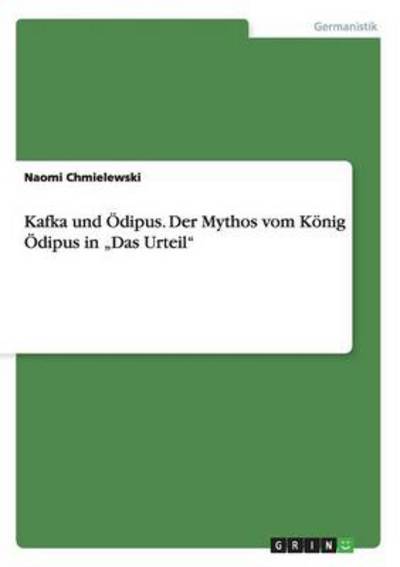 Kafka und Ödipus. Der Mythos vom König Ödipus in ¿Das Urteil¿ - Chmielewski, Naomi