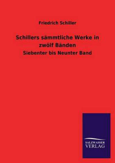 Schillers sämmtliche Werke in zwölf Bänden: Siebenter bis Neunter Band - Schiller, Friedrich