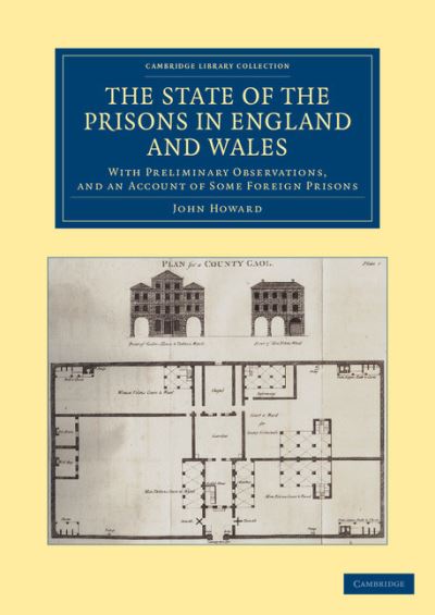 The State of the Prisons in England and Wales: With Preliminary Observations and an Account of Some Foreign Prisons (Cambridge Library Collection - British & Irish History, 17th & 18th Centuries) - Howard, John