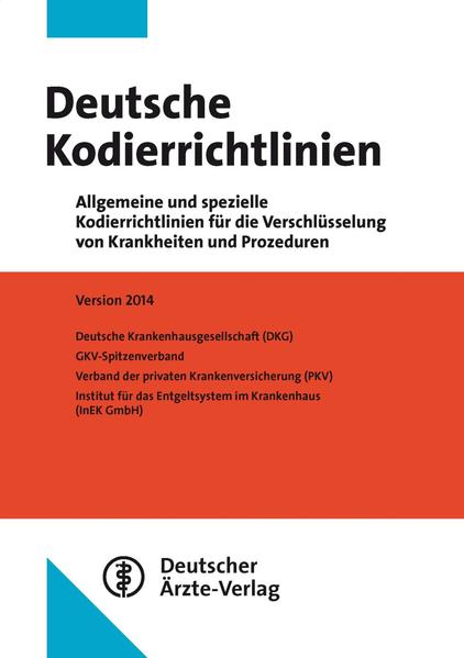Deutsche Kodierrichtlinien Allgemeine und spezielle Kodierrichtlinien für die Verschlüsselung von Krankheiten und Prozeduren Version 2014