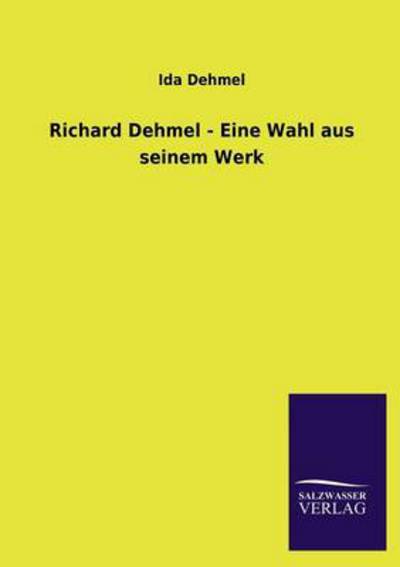 Richard Dehmel - Eine Wahl aus seinem Werk - Dehmel,  Ida