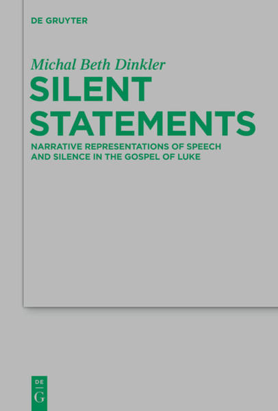 Silent Statements Narrative Representations of Speech and Silence in the Gospel of Luke - Dinkler, Michal Beth