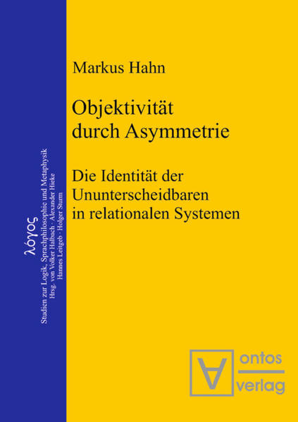 Objektivität durch Asymmetrie Die Identität der Ununterscheidbaren in relationalen Systemen - Hahn, Markus