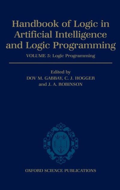 Handbook of Logic in Artificial Intelligence and Logic Programming: Volume 5: Logic Programming Volume 5: Logic Programming - Gabbay D., M., C. Hogger  und John Hogger Christopher
