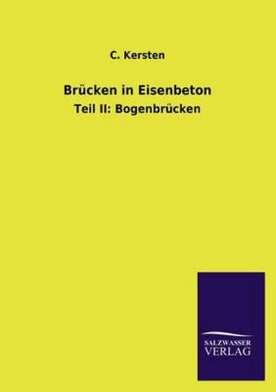 Brücken in Eisenbeton: Teil II: Bogenbrücken - Kersten, C.