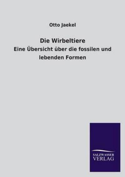 Die Wirbeltiere: Eine Übersicht über die fossilen und lebenden Formen - Jaekel, Otto