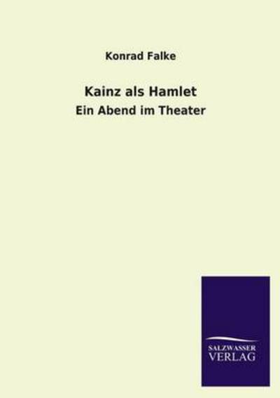 Kainz als Hamlet: Ein Abend im Theater - Falke, Konrad