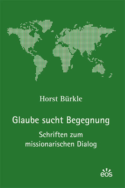 Glaube sucht Begegnung - Schriften zum missionarischen Dialog - Bürkle, Horst