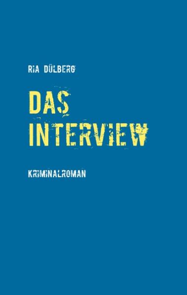 Das Interview Kriminalroman - Dülberg, Ria
